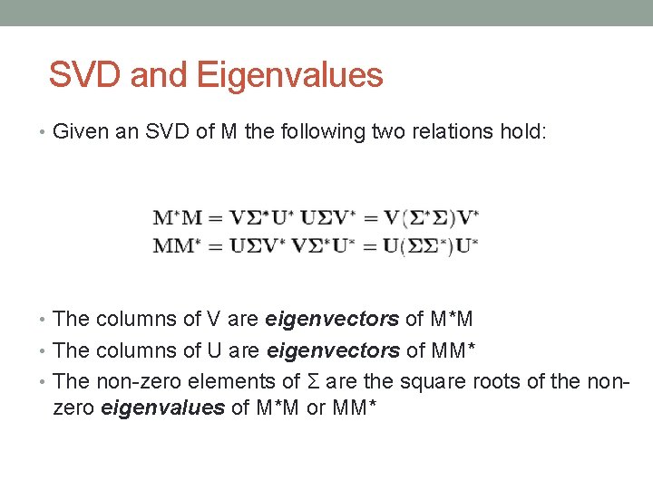  SVD and Eigenvalues • Given an SVD of M the following two relations