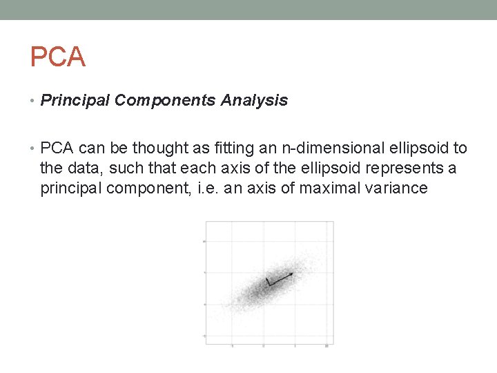 PCA • Principal Components Analysis • PCA can be thought as fitting an n-dimensional