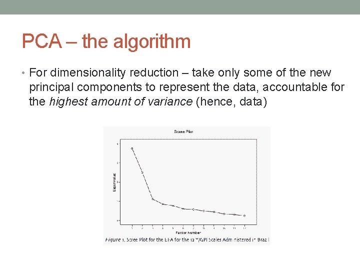 PCA – the algorithm • For dimensionality reduction – take only some of the