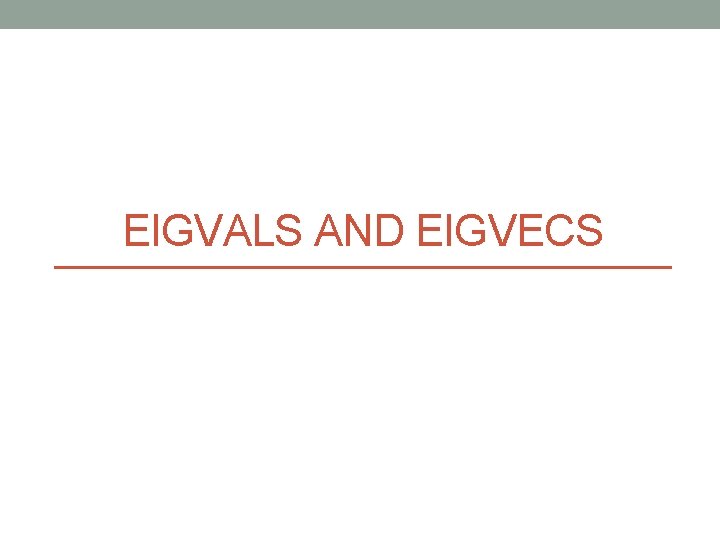 EIGVALS AND EIGVECS 