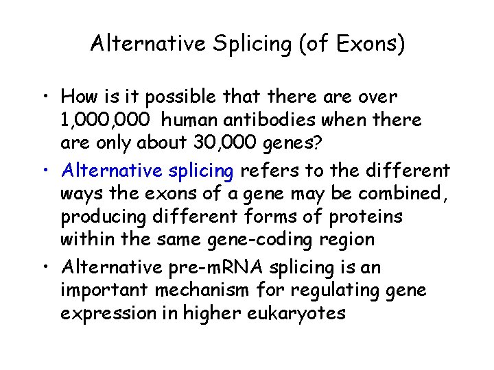 Alternative Splicing (of Exons) • How is it possible that there are over 1,
