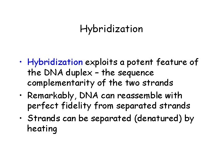 Hybridization • Hybridization exploits a potent feature of the DNA duplex – the sequence