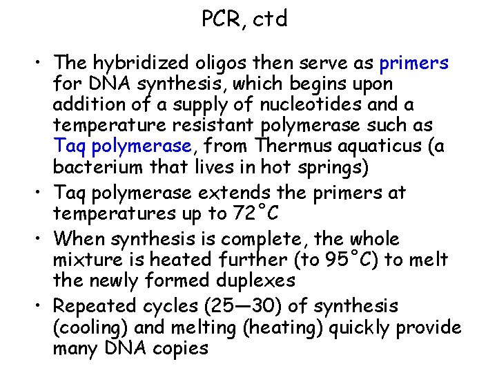 PCR, ctd • The hybridized oligos then serve as primers for DNA synthesis, which