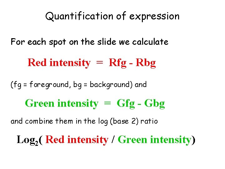 Quantification of expression For each spot on the slide we calculate Red intensity =