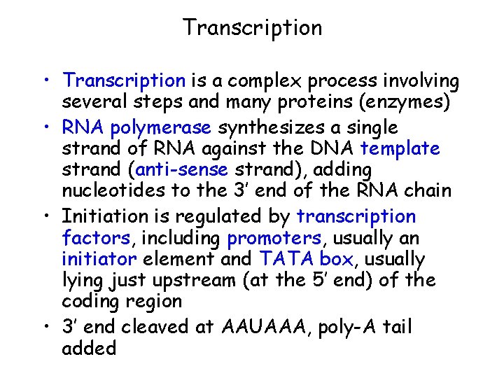 Transcription • Transcription is a complex process involving several steps and many proteins (enzymes)