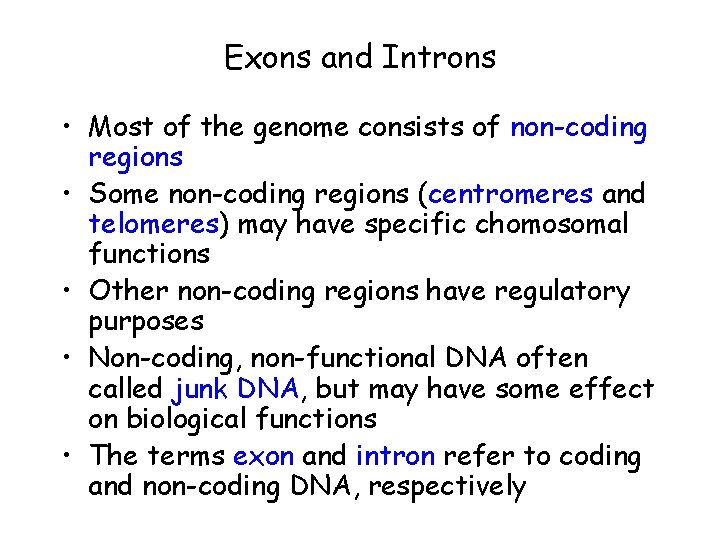 Exons and Introns • Most of the genome consists of non-coding regions • Some