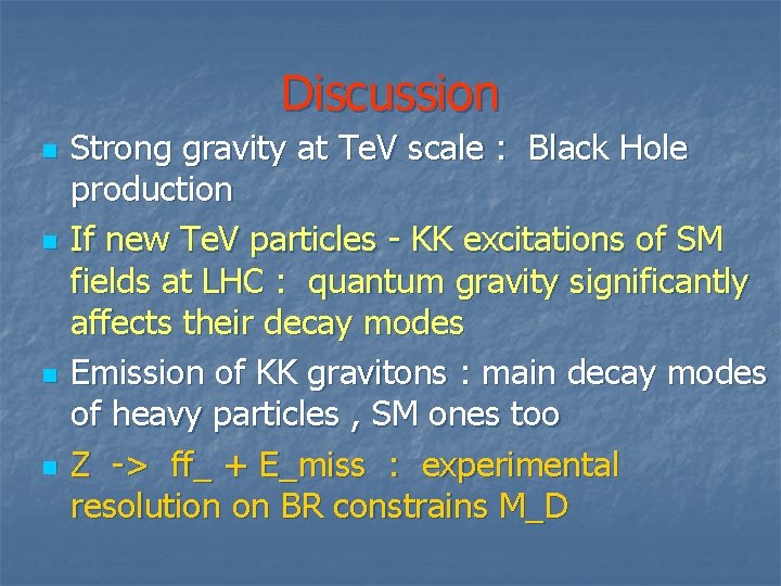 Discussion n n Strong gravity at Te. V scale : Black Hole production If