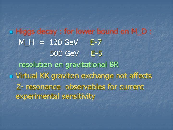 n n Higgs decay : for lower bound on M_D : M_H = 120