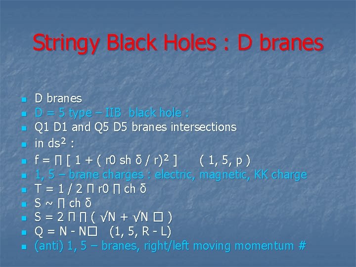 Stringy Black Holes : D branes n n n D branes D = 5