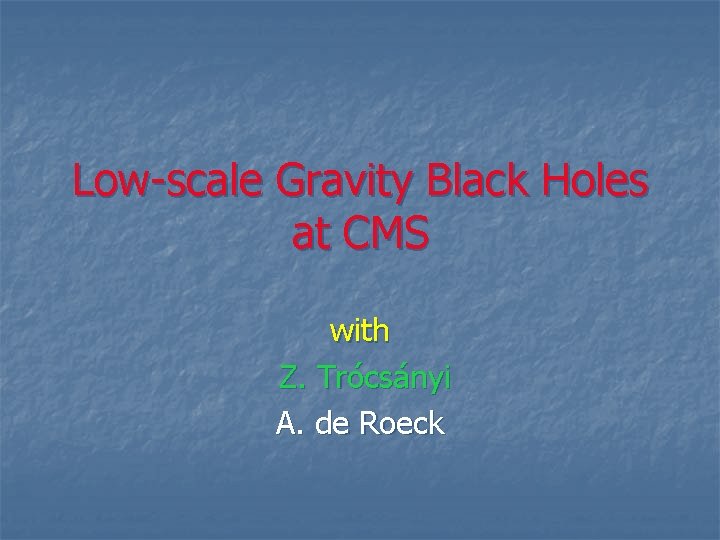 Low-scale Gravity Black Holes at CMS with Z. Trócsányi A. de Roeck 