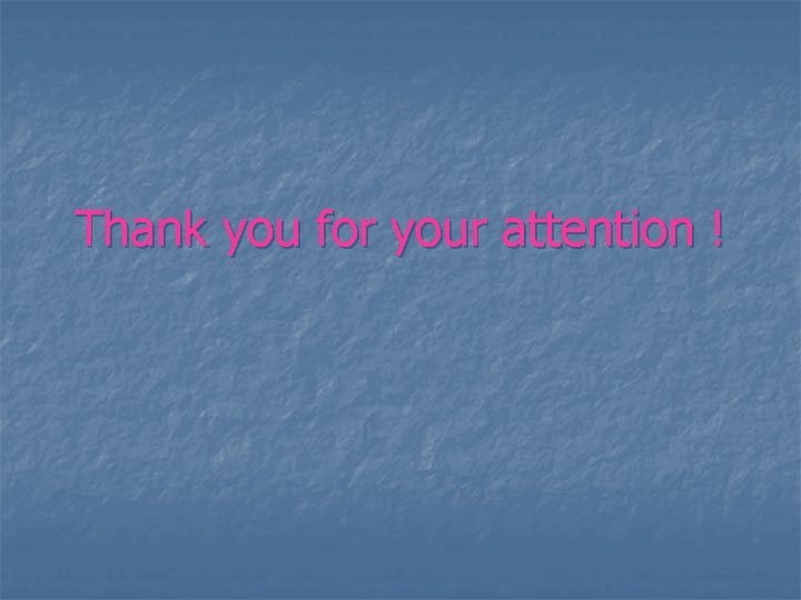 Thank you for your attention ! 