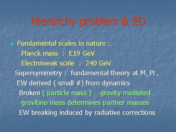 Hierarchy problem & ED n Fundamental scales in nature : Planck mass : E