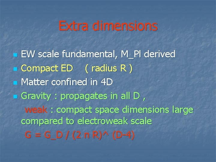 Extra dimensions n n EW scale fundamental, M_Pl derived Compact ED ( radius R