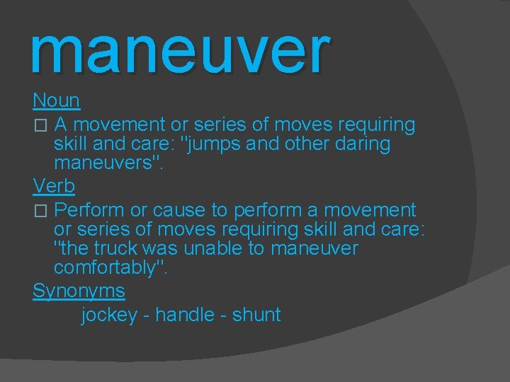 maneuver Noun � A movement or series of moves requiring skill and care: "jumps