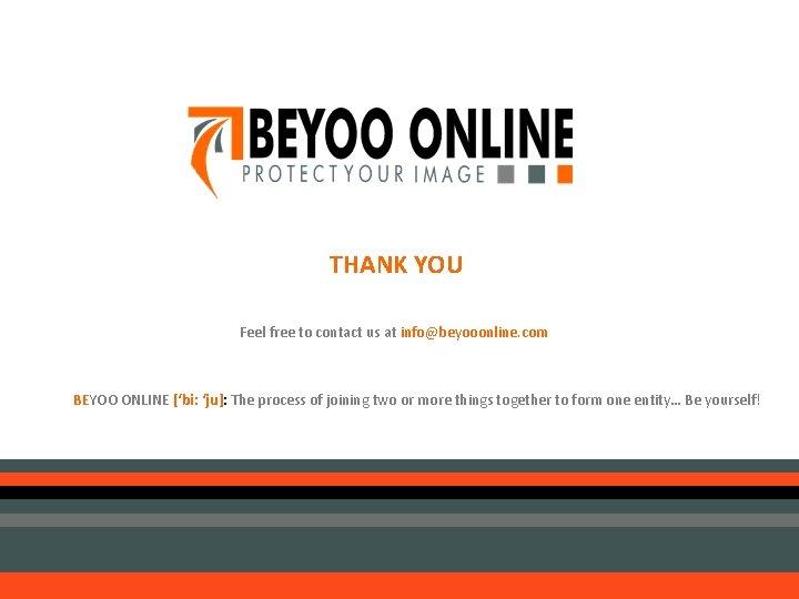 THANK YOU Feel free to contact us at info@beyooonline. com BEYOO ONLINE [‘bi: ‘ju]: