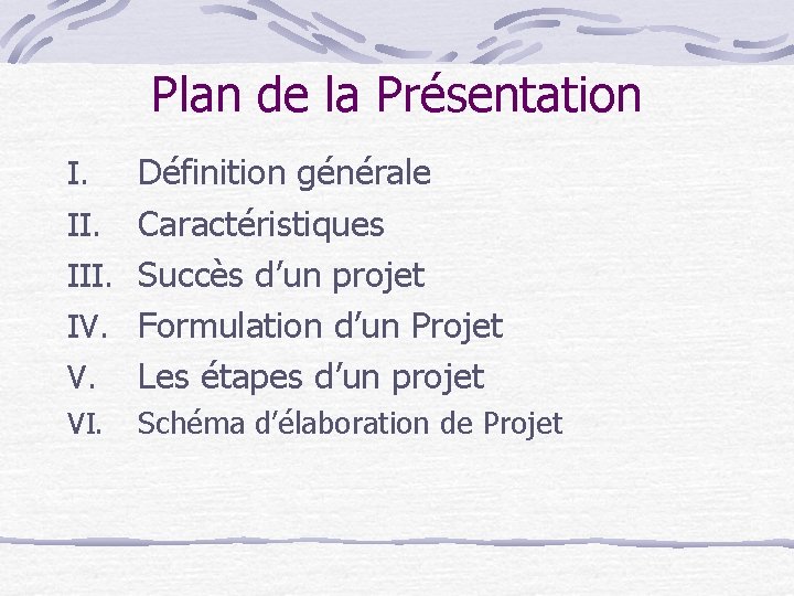 Plan de la Présentation Définition générale II. Caractéristiques III. Succès d’un projet IV. Formulation