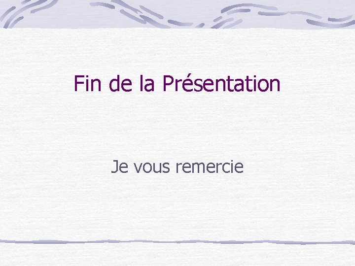 Fin de la Présentation Je vous remercie 