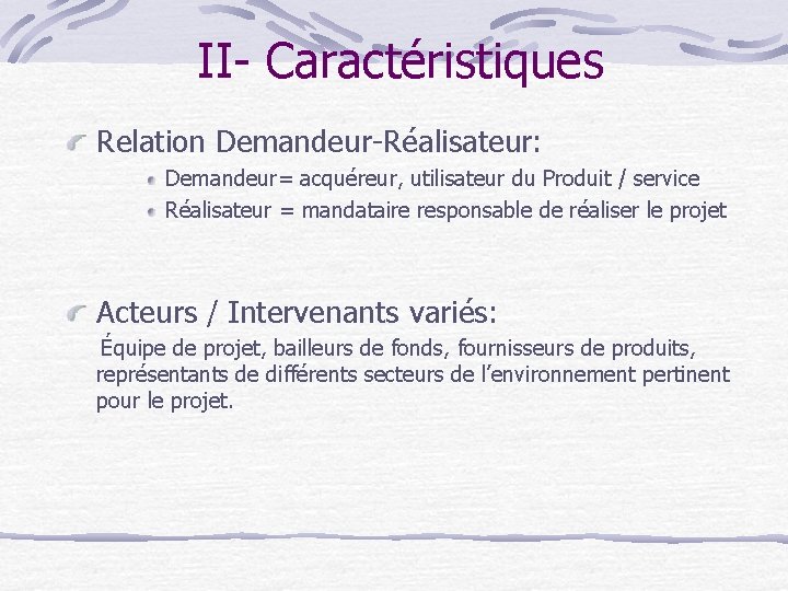 II- Caractéristiques Relation Demandeur-Réalisateur: Demandeur= acquéreur, utilisateur du Produit / service Réalisateur = mandataire