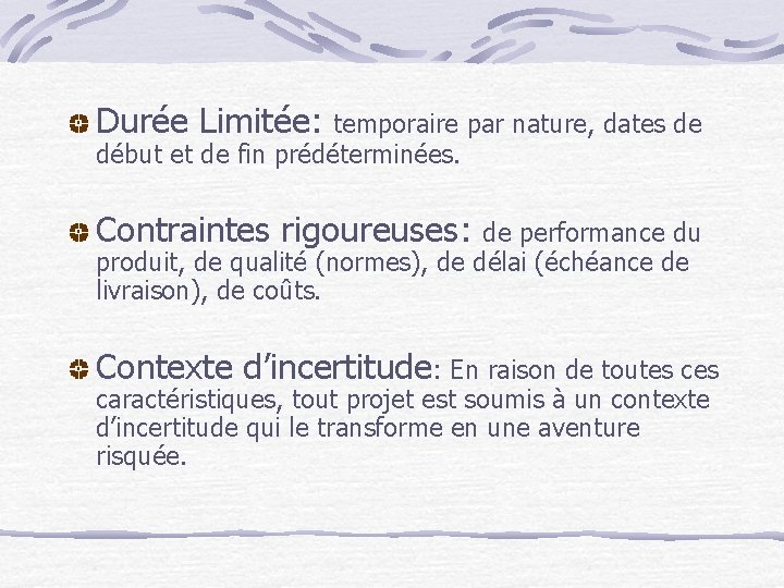Durée Limitée: temporaire par nature, dates de début et de fin prédéterminées. Contraintes rigoureuses: