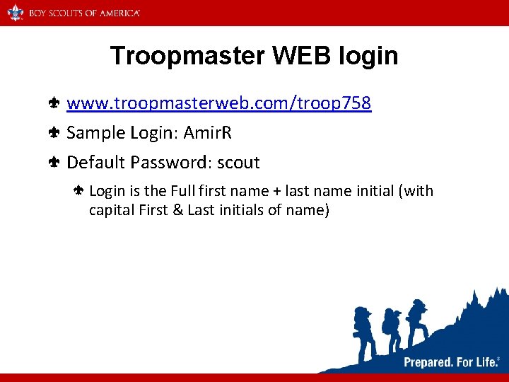 Troopmaster WEB login www. troopmasterweb. com/troop 758 Sample Login: Amir. R Default Password: scout