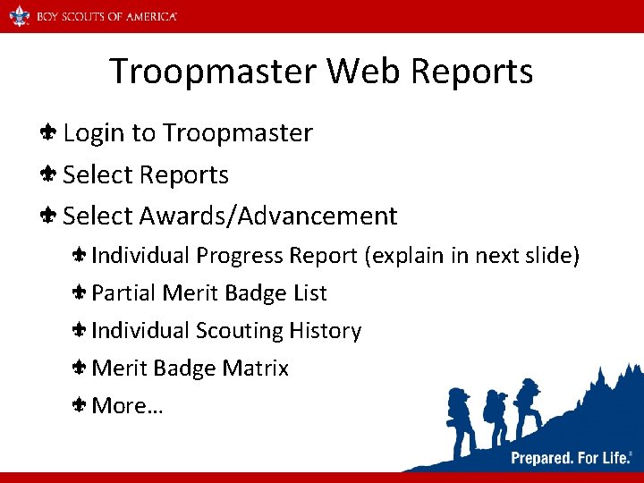 Troopmaster Web Reports Login to Troopmaster Select Reports Select Awards/Advancement Individual Progress Report (explain