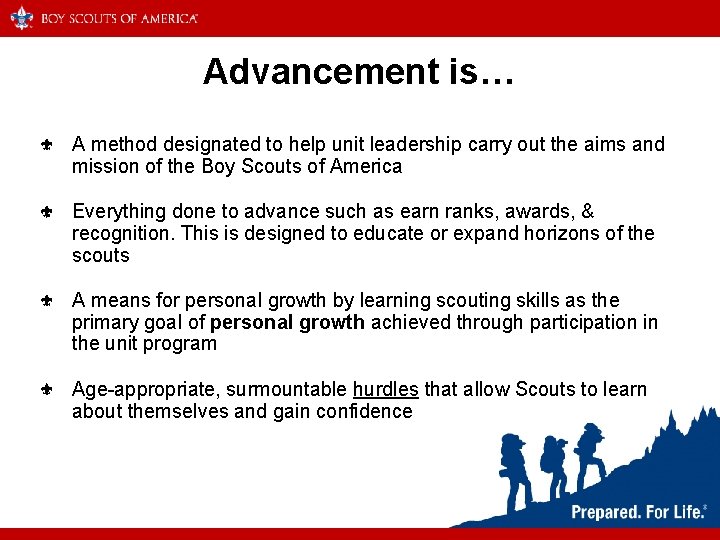 Advancement is… A method designated to help unit leadership carry out the aims and