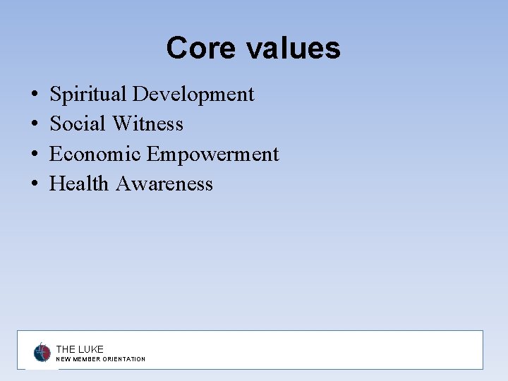 Core values • • Spiritual Development Social Witness Economic Empowerment Health Awareness THE LUKE