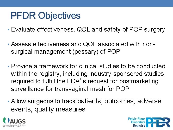 PFDR Objectives • Evaluate effectiveness, QOL and safety of POP surgery • Assess effectiveness