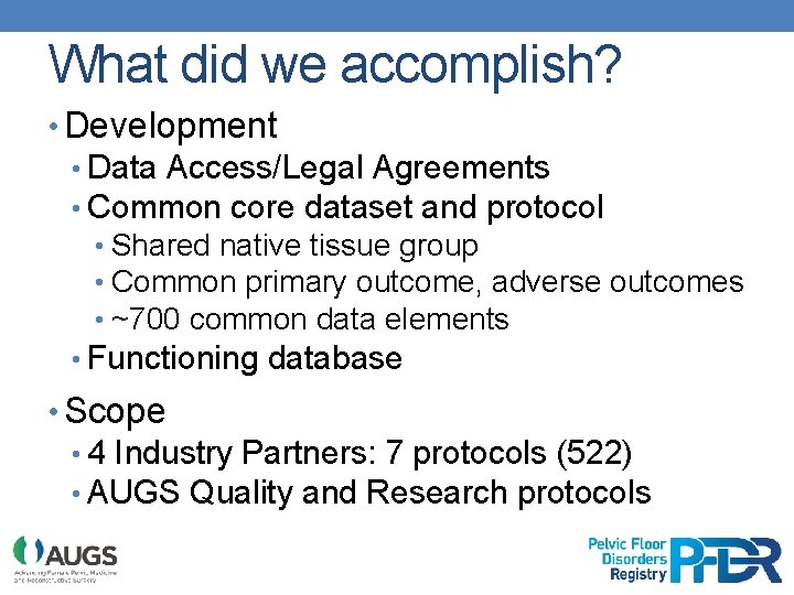 What did we accomplish? • Development • Data Access/Legal Agreements • Common core dataset