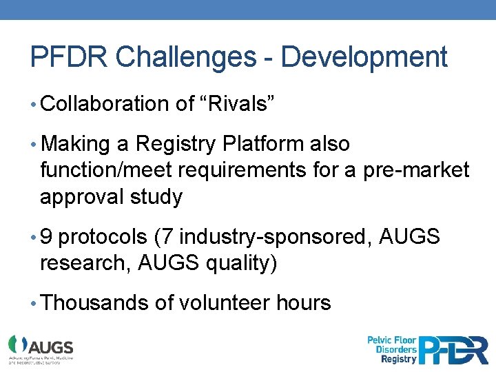 PFDR Challenges - Development • Collaboration of “Rivals” • Making a Registry Platform also