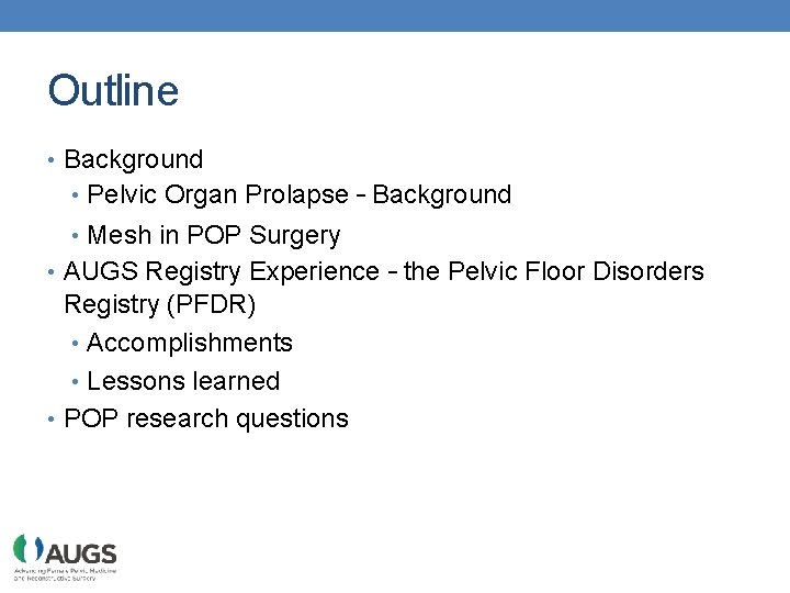 Outline • Background • Pelvic Organ Prolapse – Background • Mesh in POP Surgery