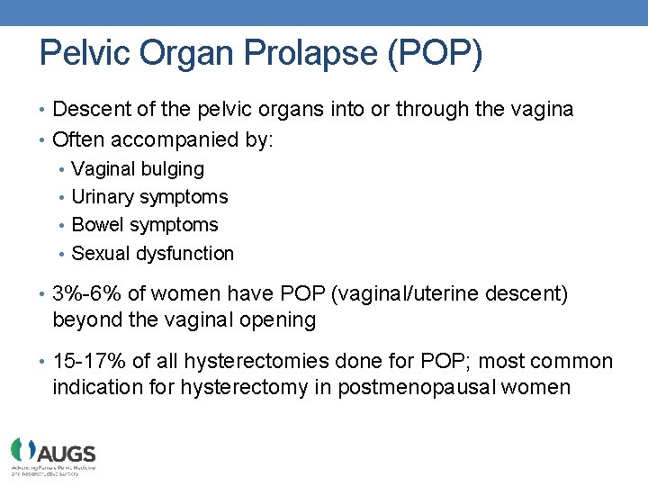 Pelvic Organ Prolapse (POP) • Descent of the pelvic organs into or through the