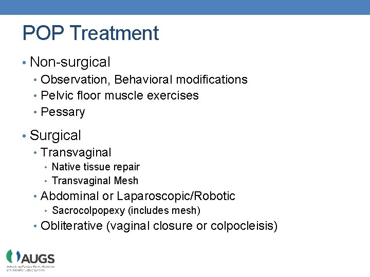 POP Treatment • Non-surgical • Observation, Behavioral modifications • Pelvic floor muscle exercises •