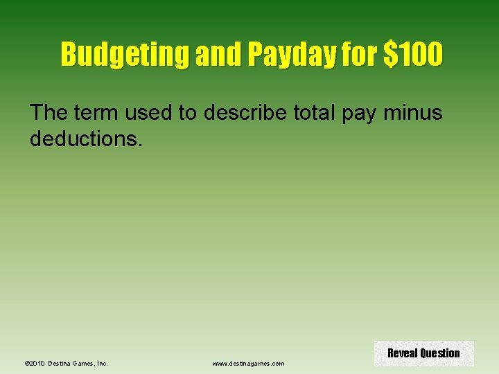 Budgeting and Payday for $100 The term used to describe total pay minus deductions.