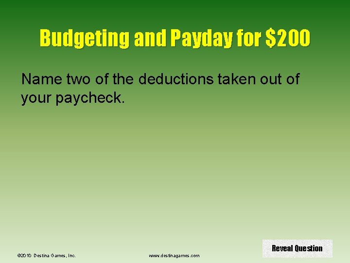 Budgeting and Payday for $200 Name two of the deductions taken out of your