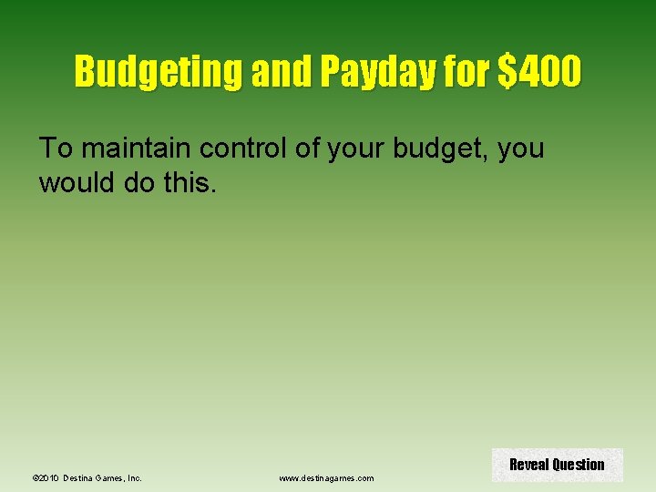 Budgeting and Payday for $400 To maintain control of your budget, you would do