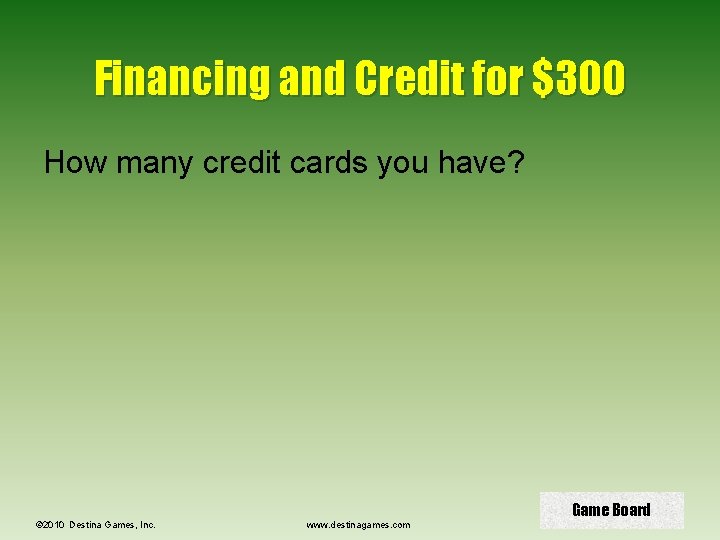 Financing and Credit for $300 How many credit cards you have? © 2010 Destina