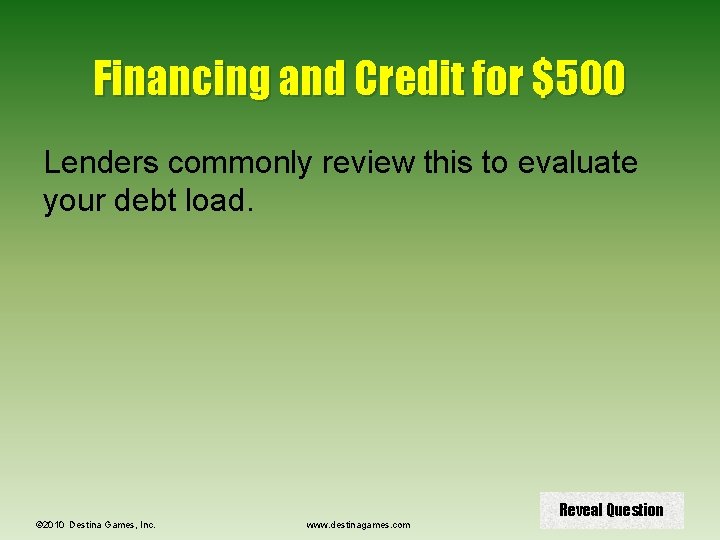 Financing and Credit for $500 Lenders commonly review this to evaluate your debt load.