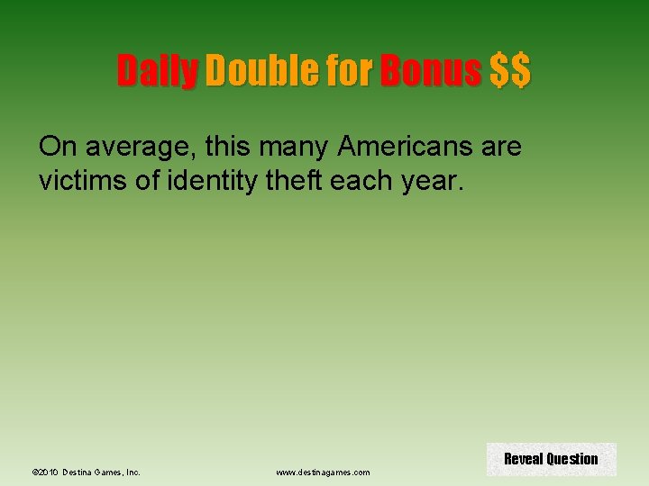 Daily Double for Bonus $$ On average, this many Americans are victims of identity