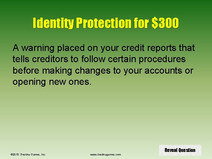 Identity Protection for $300 A warning placed on your credit reports that tells creditors