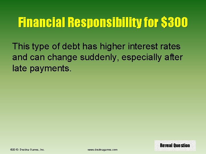 Financial Responsibility for $300 This type of debt has higher interest rates and can
