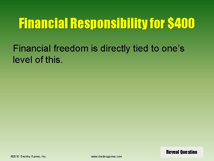 Financial Responsibility for $400 Financial freedom is directly tied to one’s level of this.
