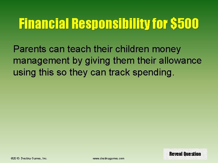 Financial Responsibility for $500 Parents can teach their children money management by giving them