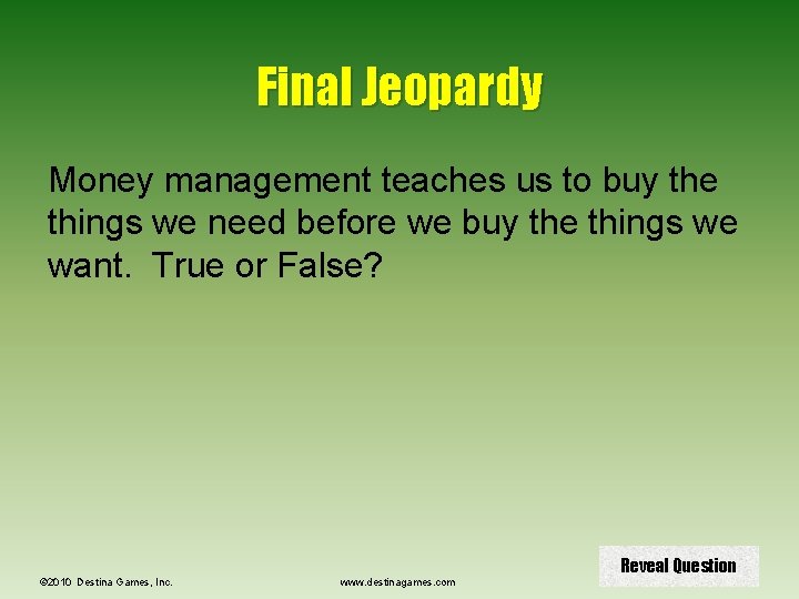 Final Jeopardy Money management teaches us to buy the things we need before we