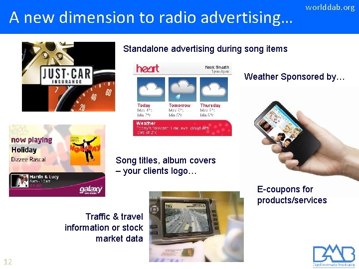 A new dimension to radio advertising… worlddab. org Standalone advertising during song items Weather