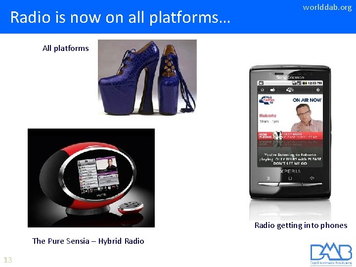 Radio is now on all platforms… worlddab. org All platforms Radio getting into phones