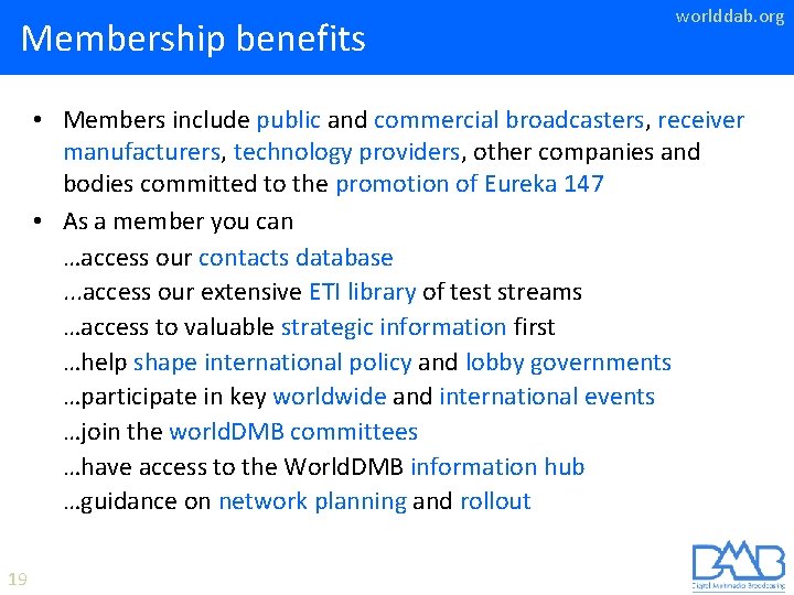 Membership benefits worlddab. org • Members include public and commercial broadcasters, receiver manufacturers, technology