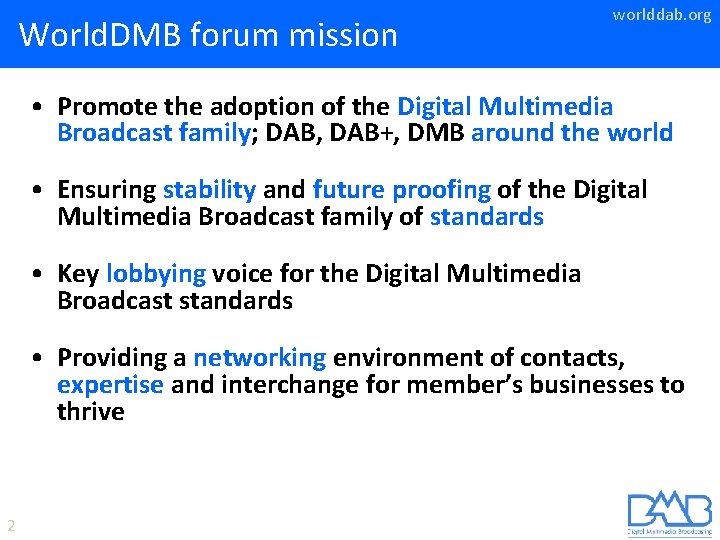 World. DMB forum mission worlddab. org • Promote the adoption of the Digital Multimedia