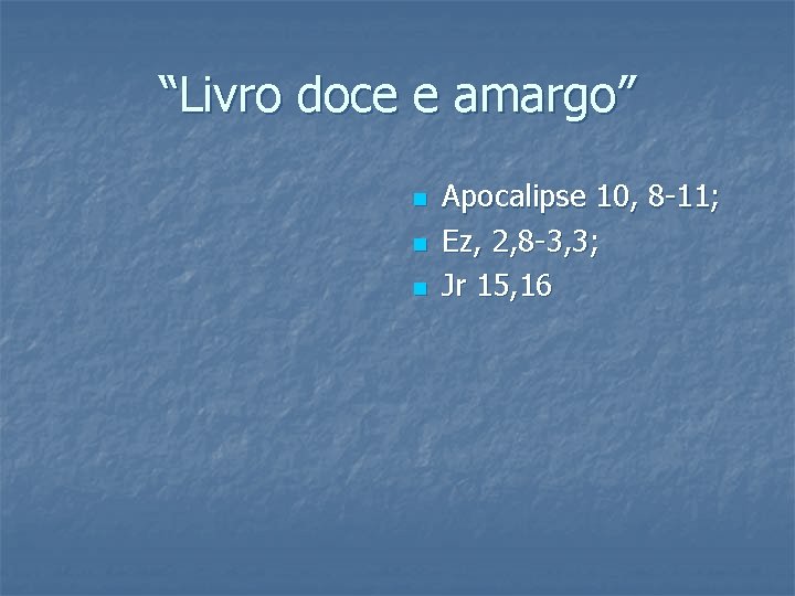 “Livro doce e amargo” n n n Apocalipse 10, 8 -11; Ez, 2, 8