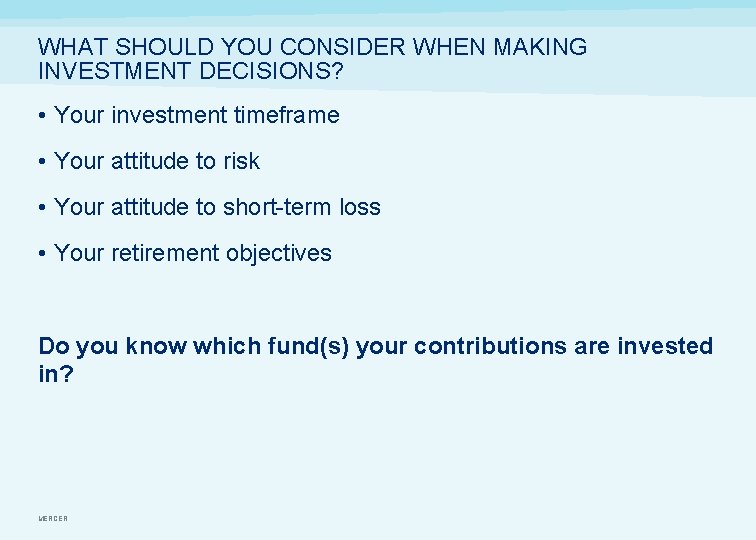 WHAT SHOULD YOU CONSIDER WHEN MAKING INVESTMENT DECISIONS? • Your investment timeframe • Your